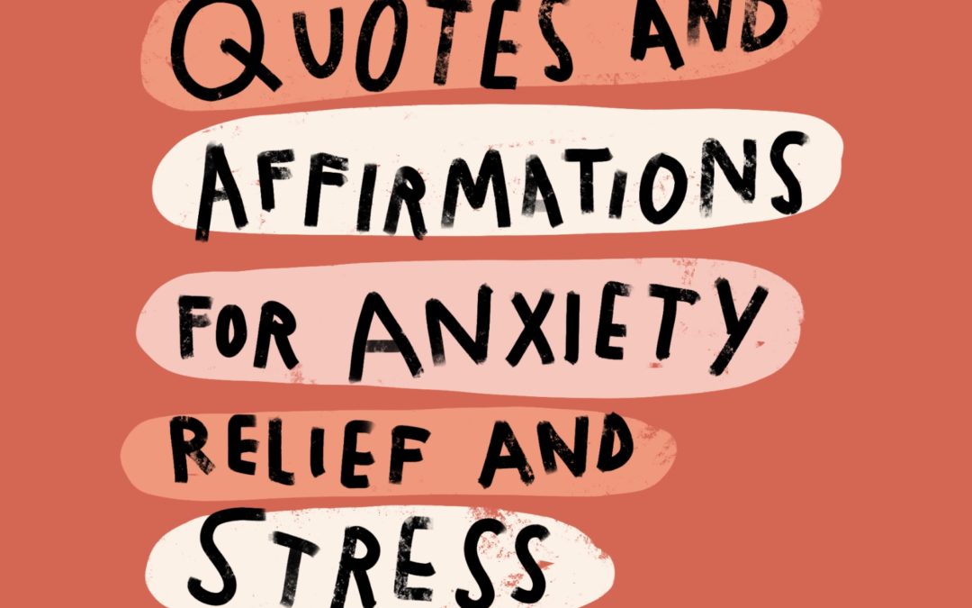 9 Positive Quotes and Affirmations for Anxiety Relief and Stress Reduction