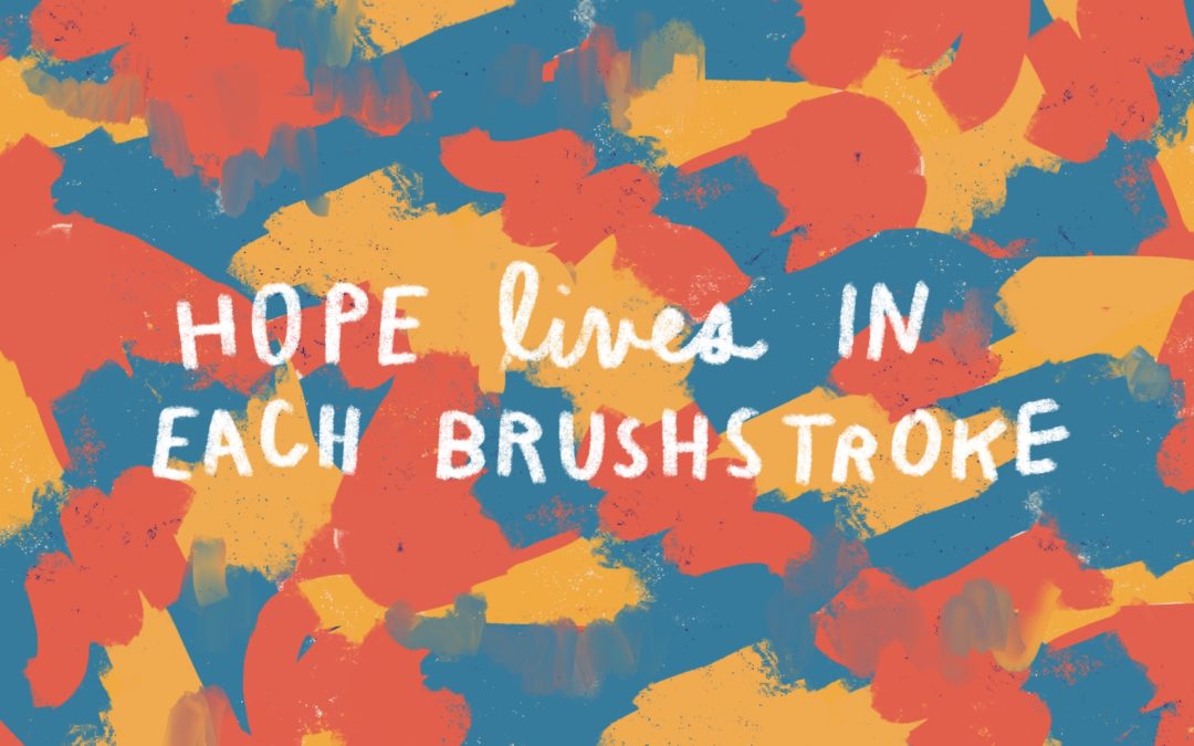 Hope Lives In Each Brushstroke