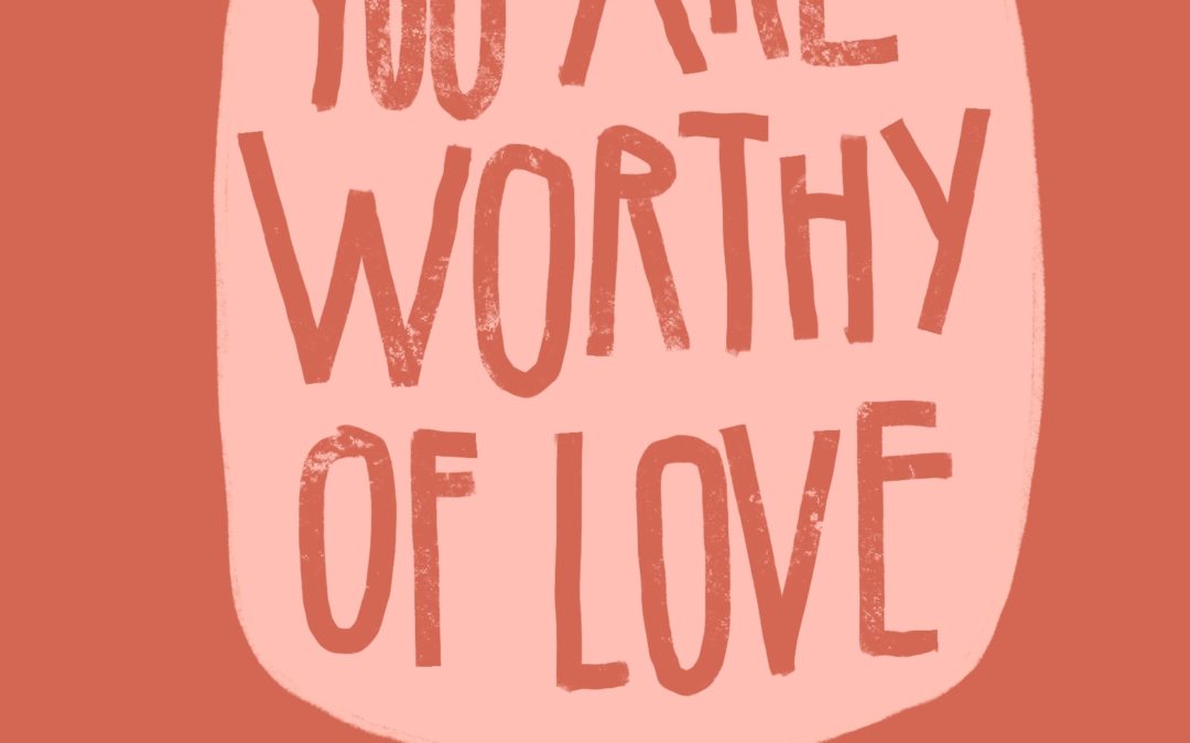 You Are Worthy Of Love