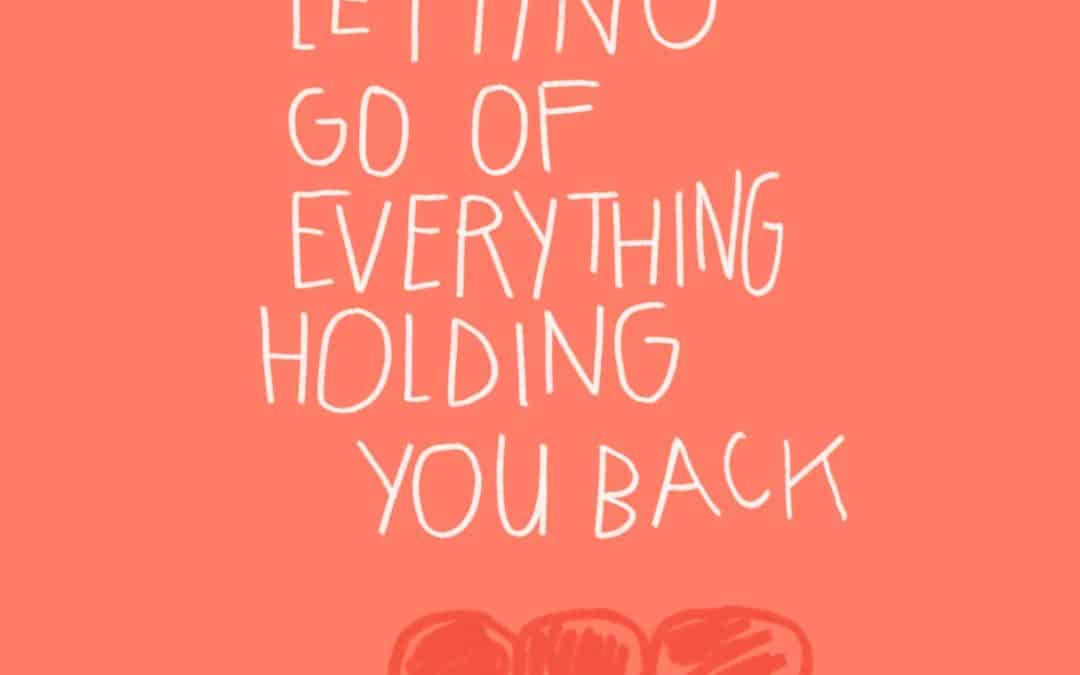 Today you’re letting go of everything that’s holding you back