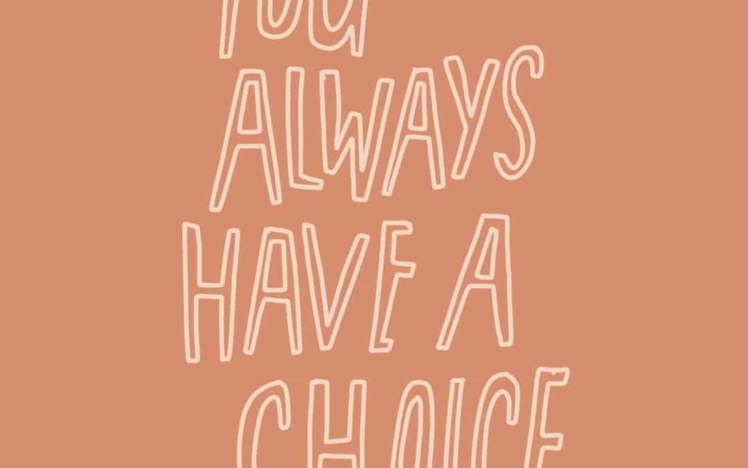 You Always Have a Choice