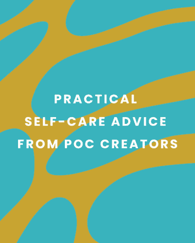 Self-Care Advice from POC Creators