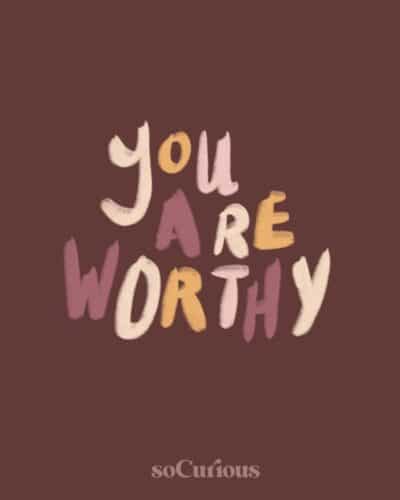 Self Care Inspiration: You Are Worthy