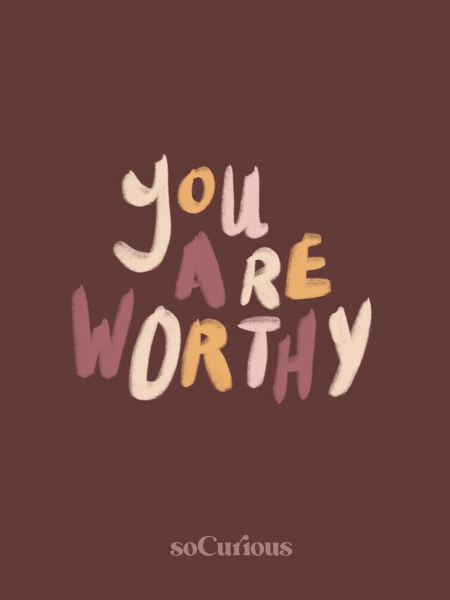 Self Care Inspiration: You Are Worthy