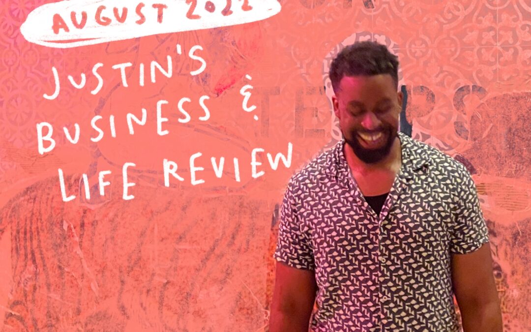 August 2022: Justin’s Business and Life Review