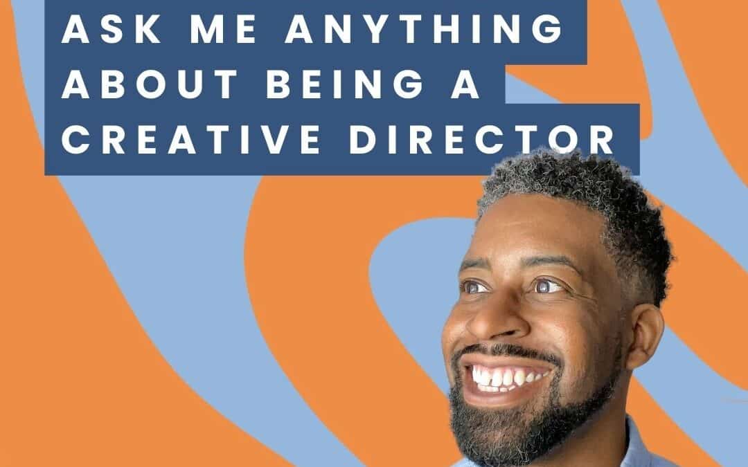 Ask Me Anything About Being a Creative Director