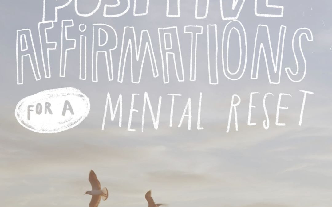 Positive Affirmations for a Mental Reset