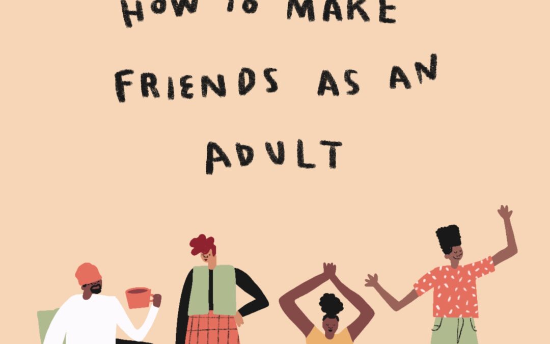 How to Make friends as an adult 