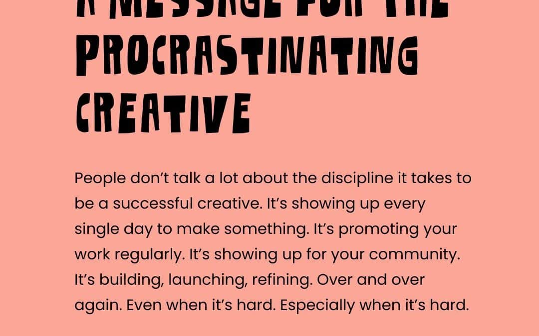 A message for the procrastinating creative