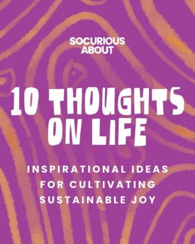 10 Thoughts on Life – Inspirational ideas for cultivating sustainable joy