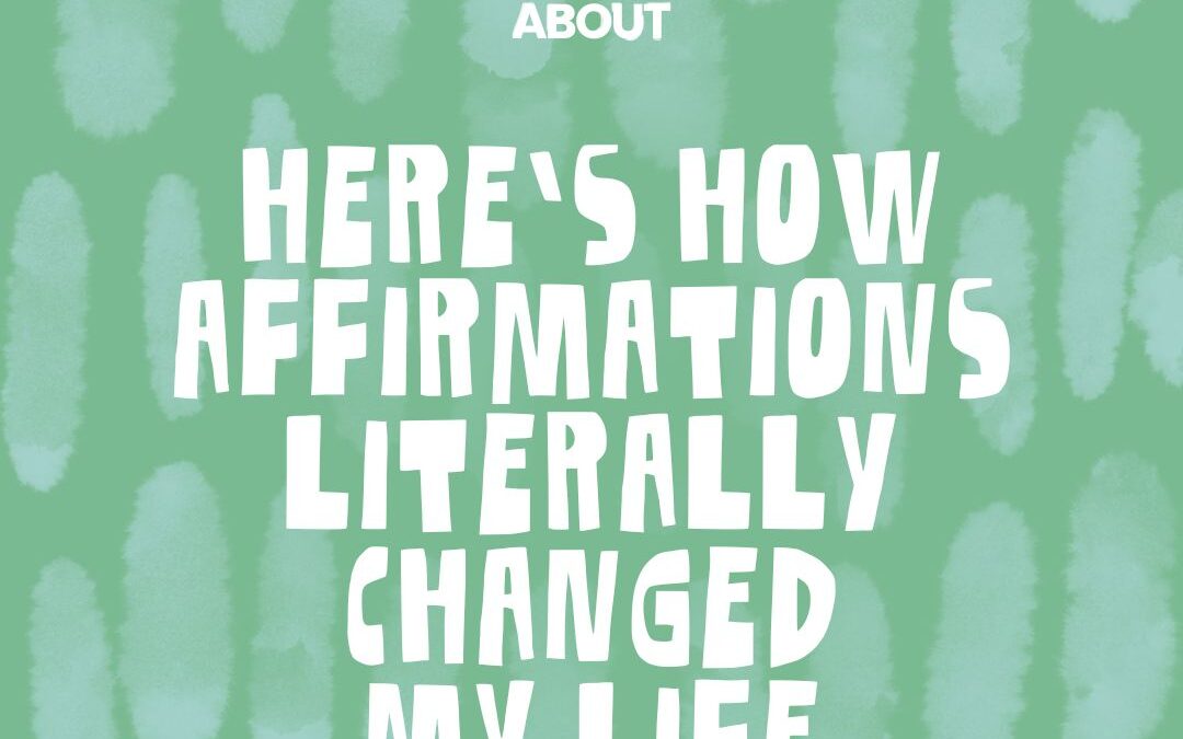 Here’s how affirmations literally changed my life
