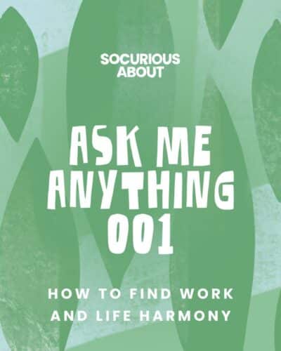 Ask Me Anything  001: How to Find Work and Life Harmony
