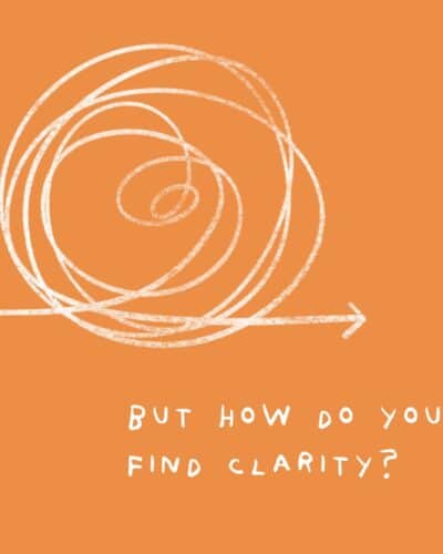 But how do you find clarity?