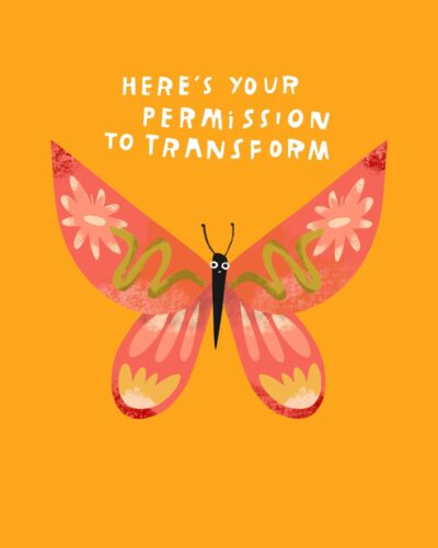 Here’s your permission to transform
