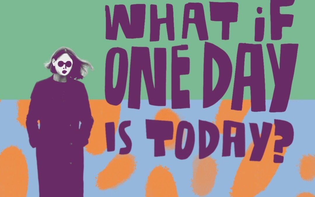 what if one day is supposed to be today