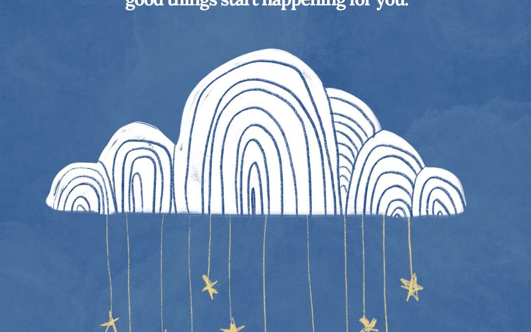 Start believing that impossibly good things can happen and watch impossibly good things start happening.