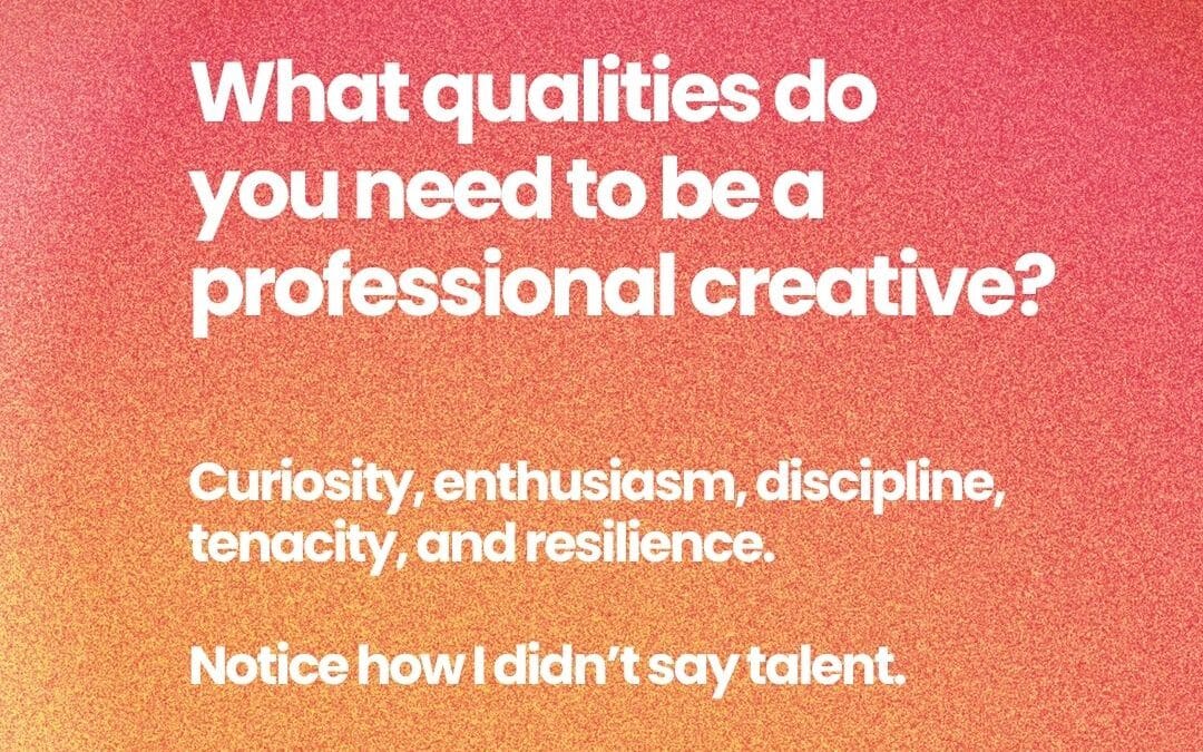 What qualities do you need to be a professional creative?