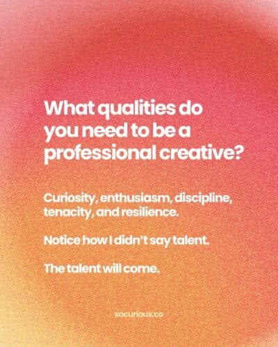 What qualities do you need to be a professional creative?