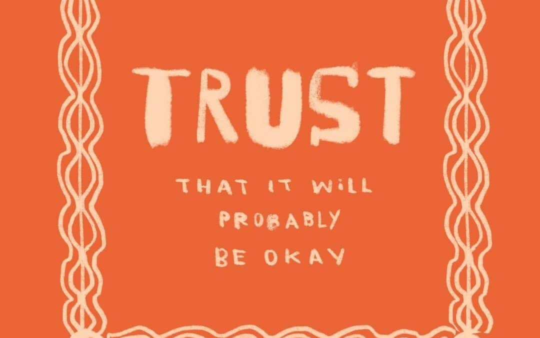 Trust that it will probably be okay.