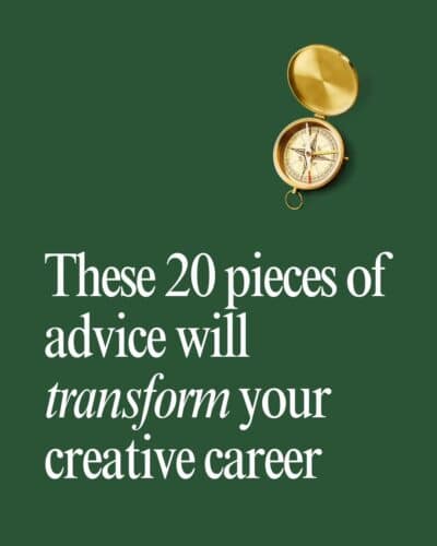 These 20 pieces of advice will transform your creative career