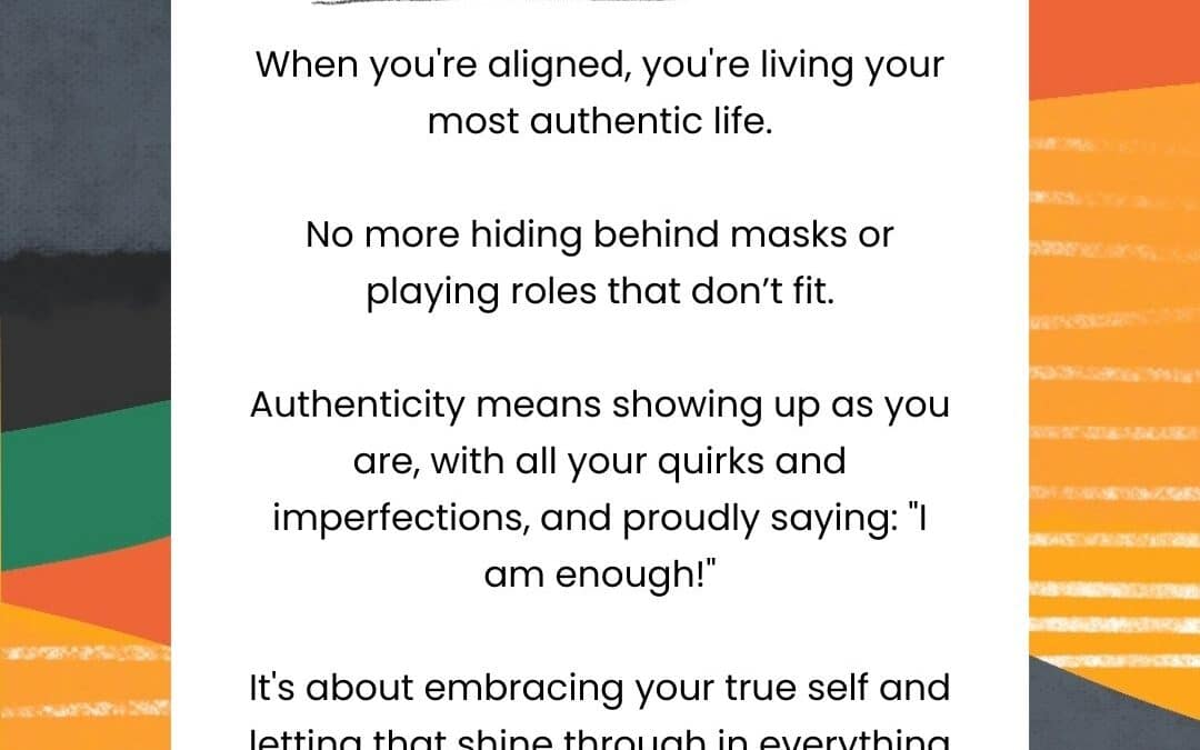 When you’re aligned, you’re living your most authentic life.
