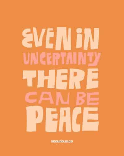 affirmations: even in uncertainty there can be peace