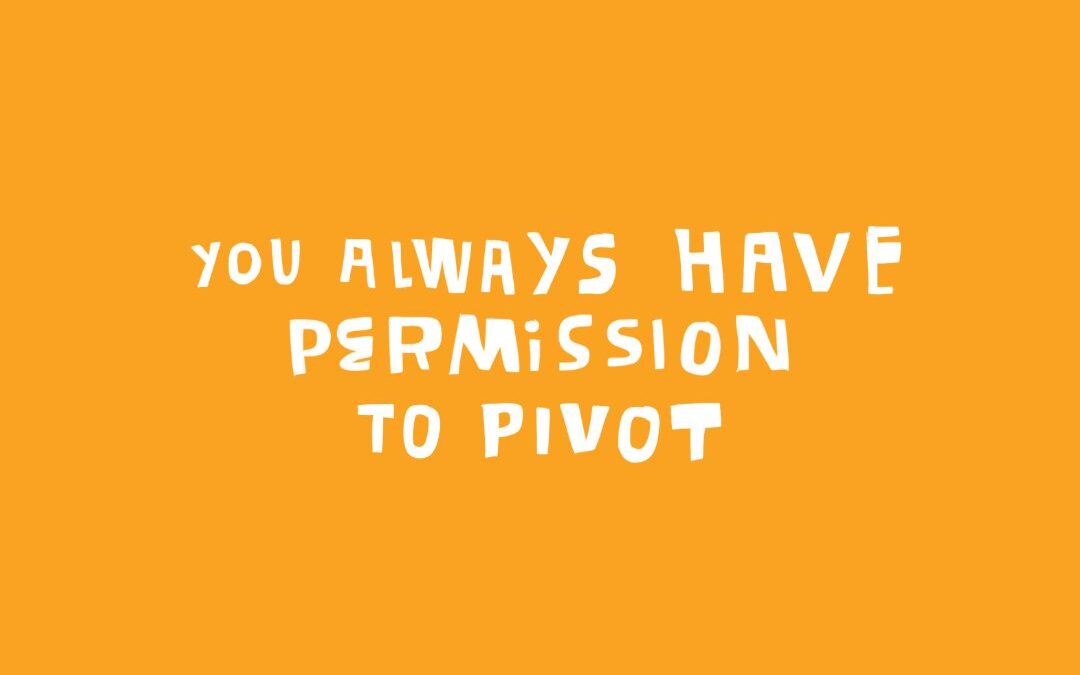 you always have permission to pivot