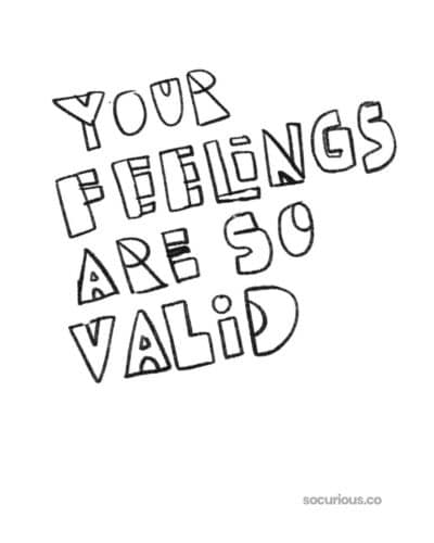 your feelings are valid