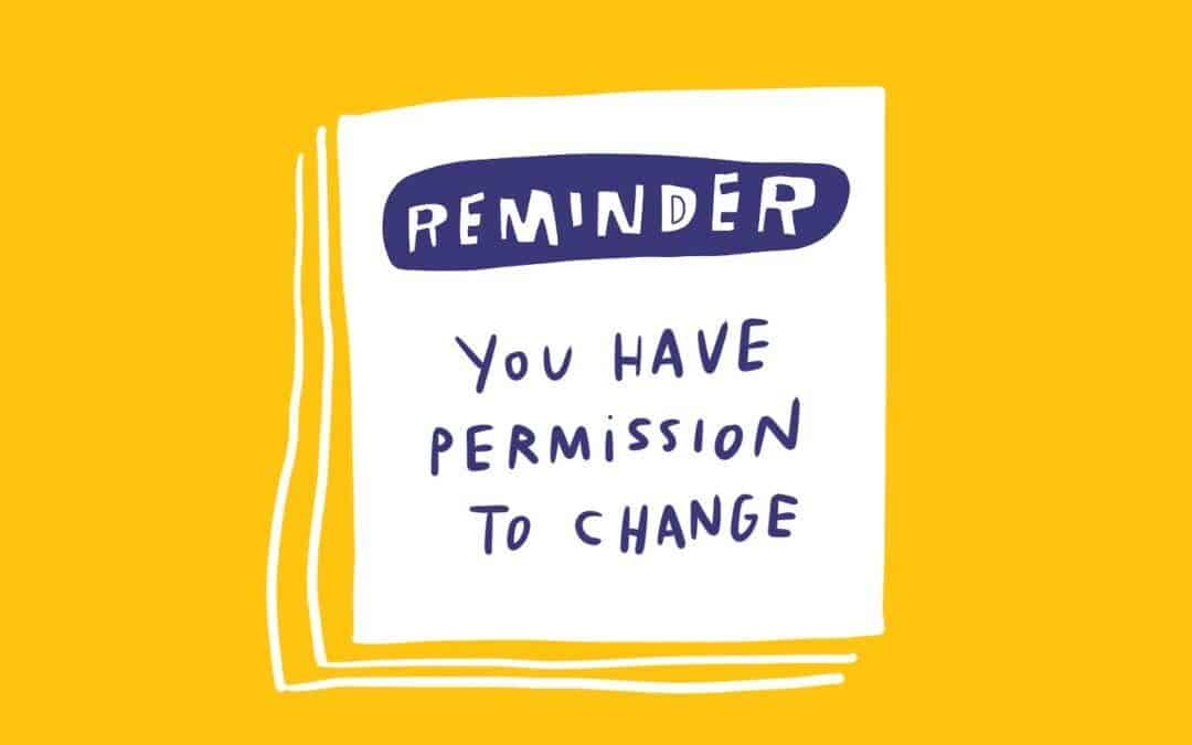 reminder: you have permission to change