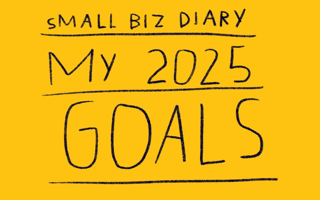 Small Business Diaries: My 2025 Goals as a Creative Entrepreneur