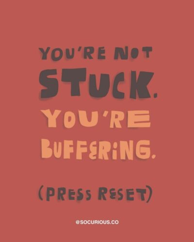 you’re not stuck. you’re buffering
