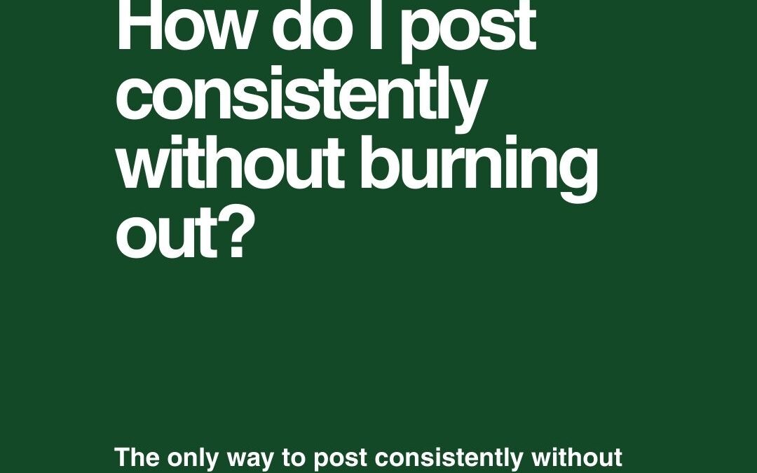 How do I post consistently without burning out?